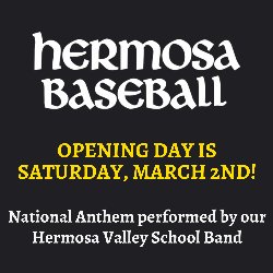 Hermosa Baseball Opening Day is Saturday, March 2nd! National Anthem performed by our Hermosa Valley School Band